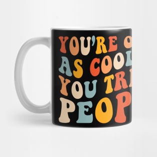 You're Only As Cool As You Treat People Mug